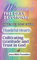 Women’s Free Daily Devotional November 2025 Edition: Thankful Hearts: Cultivating Gratitude and Trust in God B0FYDBJLR1 Book Cover