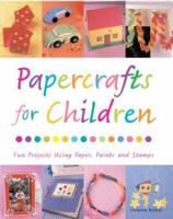 Papercrafts for Children: Fun Projects Using Paper, Paints and Stamps 1845375874 Book Cover