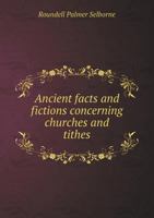 Ancient Facts And Fictions Concerning Churches And Tithes 124001256X Book Cover