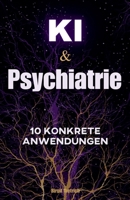 KI & Psychiatrie: Wie KI meine psychiatrische Praxis revolutioniert hat (German Edition) B0FG9BQGWZ Book Cover
