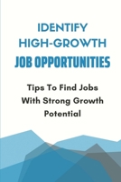 Identify High-Growth Job Opportunities: Tips To Find Jobs With Strong Growth Potential: How To Get The Job You Want B09B1M36WZ Book Cover