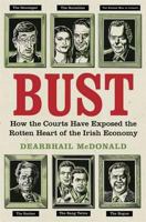 Bust: How the Courts Have Exposed the Rotten Heart of the Irish Economy 1844882357 Book Cover