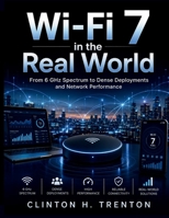 Wi-Fi 7 in the Real World: From 6 GHz Spectrum to Dense Deployments and Network Performance B0HGH1MQ9S Book Cover