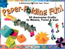 Paper-Folding Fun!: 50 Awesome Crafts to Weave, Twist & Curl (Williamson Kids Can! Series) 1885593678 Book Cover