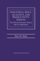 Industrial Price, Quantity, and Productivity Indices: The Micro-Economic Theory and an Application 1441950540 Book Cover