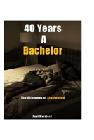 40 Years A Bachelor: The Dilemmas of Singlehood B0BKSGKTFV Book Cover