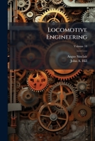 Locomotive Engineering: A Practical Journal of Railway Motive Power and Rolling Stock Volume Vol. 10 No. 1 Jan.-No. 12 Dec. 1897 1174923598 Book Cover