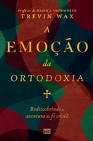 A emoção da ortodoxia: Redescobrindo a aventura da fé cristã (Portuguese Edition) 6559883515 Book Cover