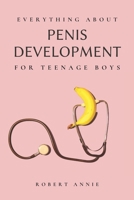 Everything about Penis Development For Teenage Boys B0CM22X4FC Book Cover