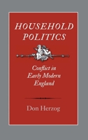 Household Politics: Conflict in Early Modern England 0300180780 Book Cover