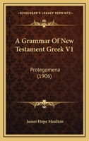 A Grammar Of New Testament Greek V1: Prolegomena 1164528351 Book Cover