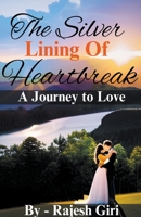 The Silver Lining of Heartbreak: A Journey to Love B0C3DF5NF3 Book Cover