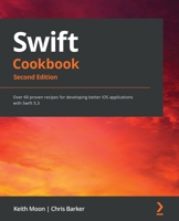 Swift Cookbook: Over 60 proven recipes for developing better iOS applications with Swift 5.3, 2nd Edition 1839211199 Book Cover
