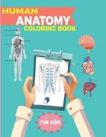 Human Anatomy Coloring Book For Kids: The Human Body Activity Book For Kids Learn Color Human Bones Muscular & Other Organs This Book Best For Gift Teen Boys and Girls Who Wants To Doctor B08NXJ67HP Book Cover