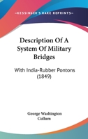 Description of a System of Military Bridges: With India-Rubber Pontons. Prepared for the Use of the United States Army - Primary Source Edition 112018777X Book Cover