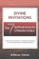 Divine Invitations: The 7 Spiritual Lessons of Relationships 0578713381 Book Cover