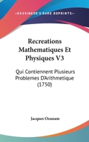 Recreations Mathematiques Et Physiques V3: Qui Contiennent Plusieurs Problemes D'Arithmetique (1750) 110489534X Book Cover