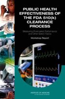 Public Health Effectiveness of the FDA 510(k) Clearance Process: Measuring Postmarket Performance and Other Select Topics: Workshop Report 0309162068 Book Cover