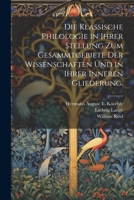 Die klassische Philologie in Ihrer Stellung zum Gesammtgebiete der Wissenschaften und in ihrer inneren Gliederung. 102148069X Book Cover