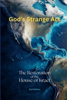 God's Strange Act: The Restoration of the House of Israel 1105964590 Book Cover