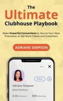 The Ultimate Clubhouse Playbook: Make Powerful Connections to Secure Your Next Promotion or Get More Clients and Customers 1736843303 Book Cover