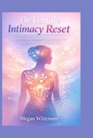 The Female Intimacy Reset: Understanding hormones, vaginal balance, and sexual well-being at every stage of life. B0GKN73GQN Book Cover