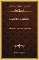 Mata the Magician: A Romance of the New Era 0766185486 Book Cover