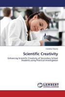 Scientific Creativity: Enhancing Scientific Creativity of Secondary School Students using Practical Investigation 3659563870 Book Cover
