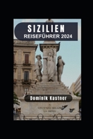 SIZILIEN REISEFÜHRER 2024: Die Reize von Palermo und darüber hinaus erkunden. (German Edition) B0CVNDH14P Book Cover