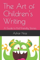 The Art of Children's Writing: A Guide to Kid-Friendly Stories B0CHL1CFPK Book Cover