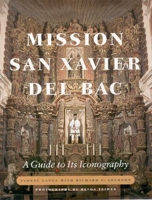 Mission San Xavier Del Bac: A Guide to Its Iconography 0816522006 Book Cover
