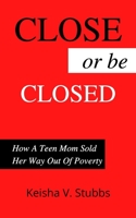 Close or be Closed: How a Teen Mom Sold Her Way Out of Poverty B08VQZWDJY Book Cover