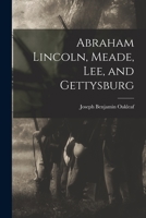 Abraham Lincoln, Meade, Lee, and Gettysburg 1014875722 Book Cover