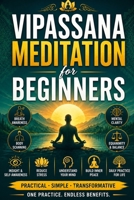 Vipassana Meditation for Beginners: Learn Insight Meditation, Mindfulness, Breath Awareness, Body Scanning, Equanimity, Self-Awareness, and Mental ... and Develop a Daily Meditation Practice B0HHJP2F69 Book Cover