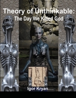 Theory of Unthinkable: The Day We Killed God 1716923972 Book Cover