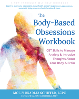 The Body-Based Obsessions Workbook: CBT Skills to Manage Anxiety and Intrusive Thoughts About Your Body and Brain 1648484565 Book Cover