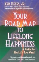 Your Road Map to Lifelong Happiness: A Guide to the Life You Want 0915972220 Book Cover