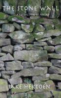 The Stone Wall: A Collection of Poetry 1500487627 Book Cover
