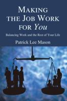 Making the Job Work for You: Balancing Work and the Rest of Your Life 0595377815 Book Cover
