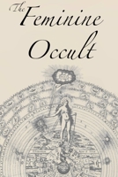 The Feminine Occult 1631187112 Book Cover