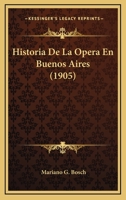 Historia De La Opera En Buenos Aires (1905) 1167586751 Book Cover