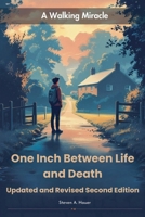 One Inch Between Life and Death Updated and Revised Second Edition: A Walking Miracle B0G6L8MTZK Book Cover