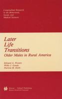 Later Life Transitions: Older Males in Rural America (Longitudinal Research in the Behavioral, Social and Medical Studies) 0898381371 Book Cover