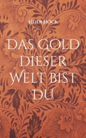 Das Gold dieser Welt bist DU 3755777738 Book Cover