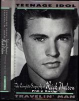 Teenage Idol, Travelin' Man: The Complete Biography of Rick Nelson 156282886X Book Cover