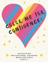 Color Me For Confidence!: A building self-esteem coloring book for Girls Ages 5+ B093RPTLPP Book Cover