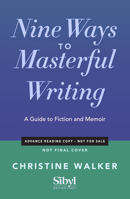 Nine Ways to Masterful Writing: A Guide to Fiction and Memoir B0GT8GKLDW Book Cover