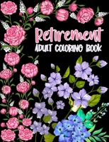 Retirement Adult Coloring Book: humorous and Funny Retirement Gift For Women and Men - Fun Gag Gift For Retired Grandma, Grandpa, Dad, Mom, Couples, Friends, Boss and Coworkers. null Book Cover