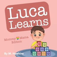 Luca Learns: Mommy & Mama Edition 1777793432 Book Cover