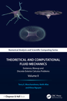 Theoretical and Computational Fluid Mechanics: Existence, Blow-up, and Discrete Exterior Calculus Algorithms, Volume II (Chapman & Hall/CRC Numerical Analysis and Scientific Computing Series) 1032989319 Book Cover
